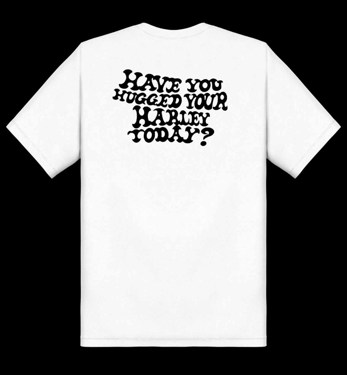 Have You Hugged Your Harley Today? T-shirt white